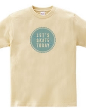 Let s SKATE TODAY ! TypeD