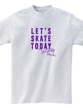 Let s SKATE TODAY ! TypeE