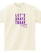 Let s SKATE TODAY ! TypeE