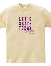 Let s SKATE TODAY ! TypeE