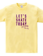 Let s SKATE TODAY ! TypeE