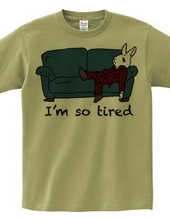 I m so tired