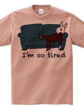 I m so tired