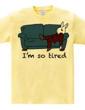 I m so tired