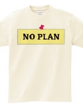 NO PLAN