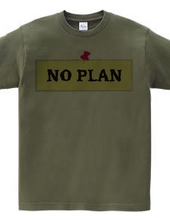 NO PLAN