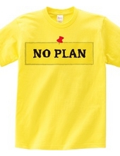 NO PLAN