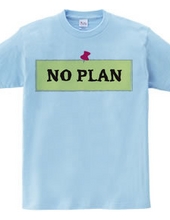 NO PLAN