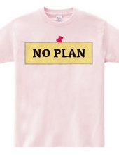 NO PLAN