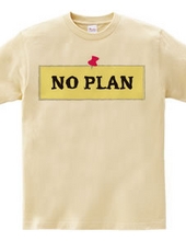 NO PLAN