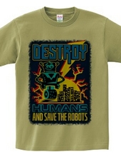 Destroy Humans And Save The Robots