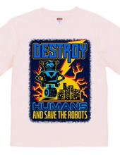 Destroy Humans And Save The Robots