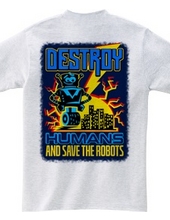 Destroy Humans And Save The Robots (Back Print)