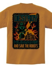 Destroy Humans And Save The Robots (Back Print)