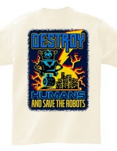 Destroy Humans And Save The Robots (Back Print)