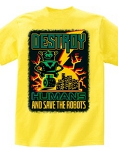 Destroy Humans And Save The Robots (Back Print)