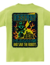 Destroy Humans And Save The Robots (Back Print)