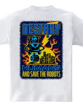 Destroy Humans And Save The Robots (Back Print)