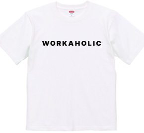 WORKAHOLIC