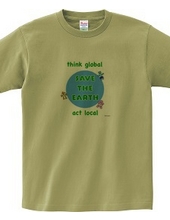 Think global, act local, save the earth, protect the earth