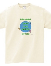 Think global, act local, save the earth, protect the earth