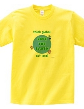 Think global, act local, save the earth, protect the earth