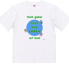 think global, act local, save the earth, 地球を守ろう