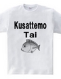 Kusattemo　Tai