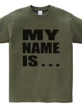 MY NAME IS …