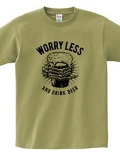 WORRY LESS AND DRINK BEER