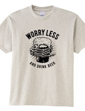 WORRY LESS AND DRINK BEER