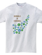 BUBBLE IS COMING