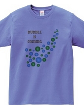 BUBBLE IS COMING