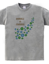 BUBBLE IS COMING