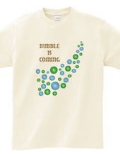 BUBBLE IS COMING