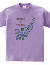 BUBBLE IS COMING