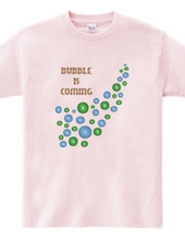 BUBBLE IS COMING