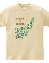 BUBBLE IS COMING