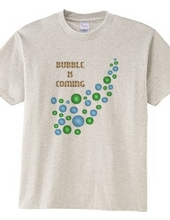BUBBLE IS COMING
