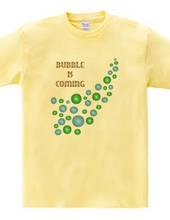 BUBBLE IS COMING