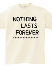 NOTHING LASTS FOREVER