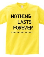 NOTHING LASTS FOREVER