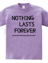 NOTHING LASTS FOREVER