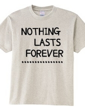 NOTHING LASTS FOREVER