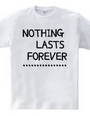 NOTHING LASTS FOREVER