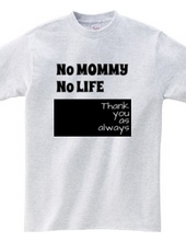 No MOMMY No LIFE