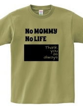 No MOMMY No LIFE