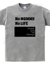 No MOMMY No LIFE