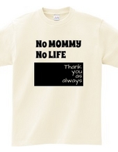 No MOMMY No LIFE