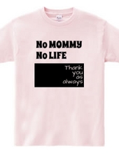 No MOMMY No LIFE